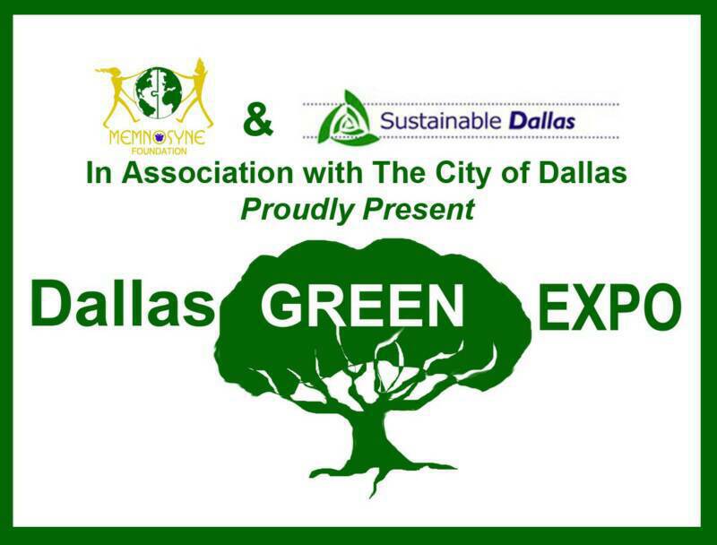 he Memnosyne Foundation and Sustainable Dallas in Association with The City of Dallas, proudly present "The Dallas Green Expo"!